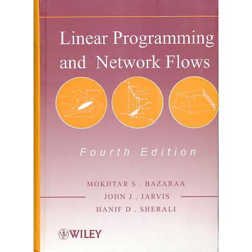 LINEAR PROGRAMMING AND NETWORK FLOWS / بازارا / ویرایش 2