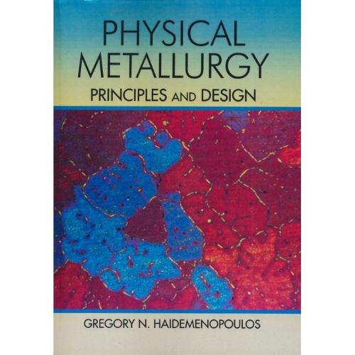 PHYSICAL METALLURGY / PRINCIPLES AND DESIGN / متالورژی فیزیکی / اصول و طراحی