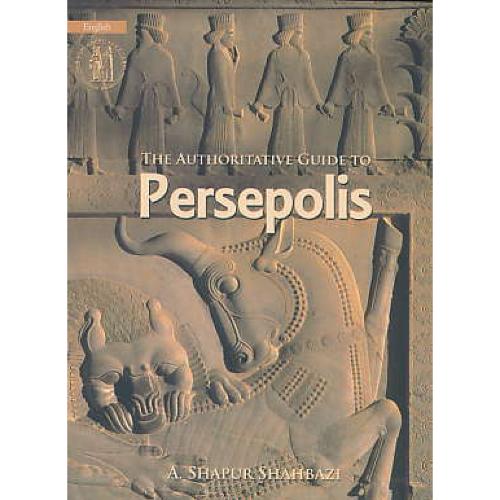 راهنمای مستند تخت جمشید/انگلیسی /THE AUTHORITATIVE GUIDE TO PERSEPOLIS