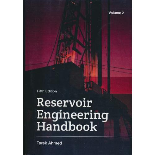 RESERVOIR ENGINEERING HANDBOOK(2ج) هندبوک مهندسی ‏مخازن‏ / ویرایش 5