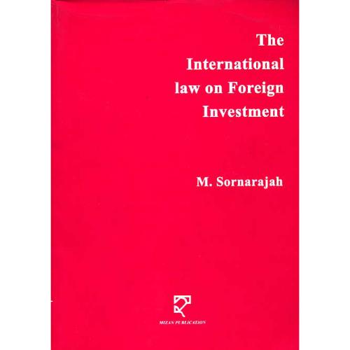 THE INTERNATIONAL LAW ON FOREIGN INVESTMENT