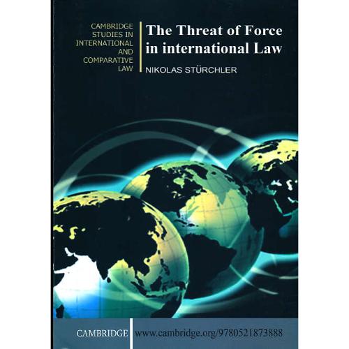 THE THREAT OF FORCE IN INTERNATIONAL LAW / خرسندی