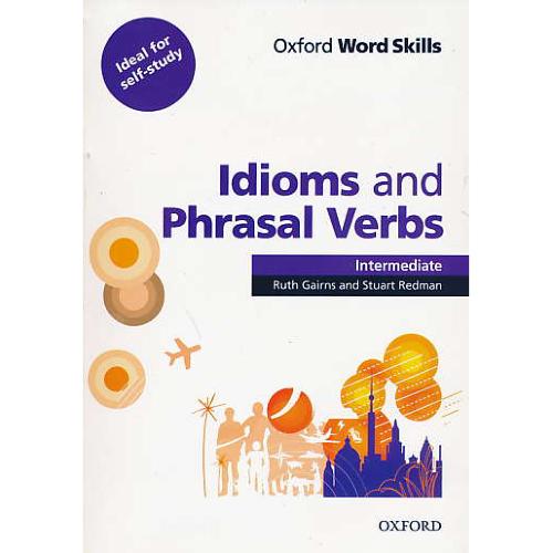 OXFORD WORD SKILLS /IDIOMS AND PHRASAL VERBS INTERMEDIATE