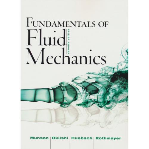 FUNDAMENTALS OF FLUID MECHANICS / مکانیک سیالات / مانسون / ویرایش 7