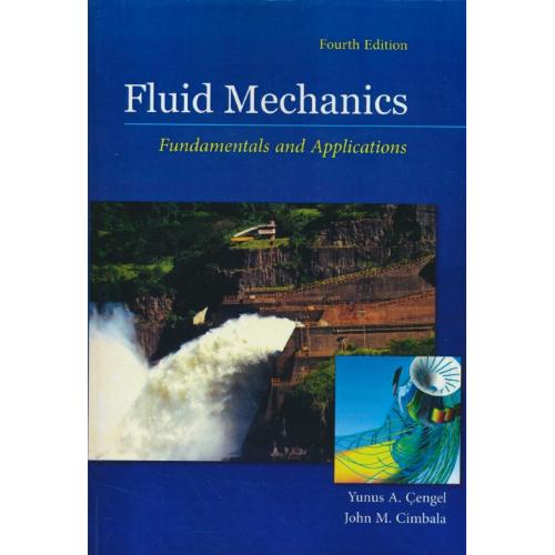 FLUID MECHANICS FUNDAMENTALS AND APPLICATIONSمکانیک سیالات/سنجل/ویرایش 4