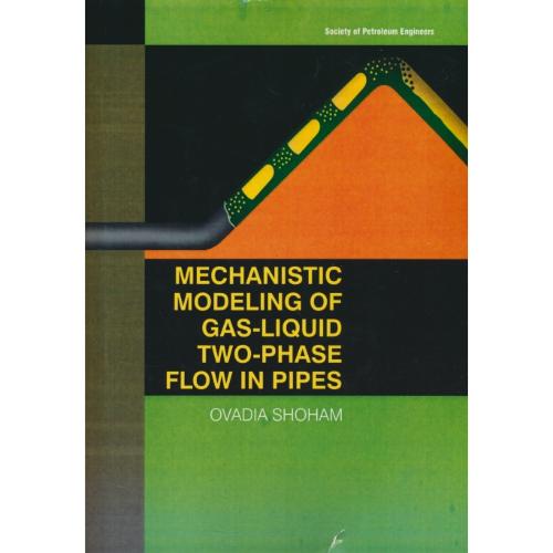 MECHANISTIC MODELING OF GAS-LIQUID TWO-PHASE FLOW IN PIPES مهندسی فن آوری نفت و گاز جریان دو فازی