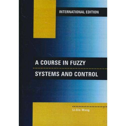 A COURSE IN FUZZY SYSTEMS AND CONTROL مهندسی کنترل/کنترل فازی